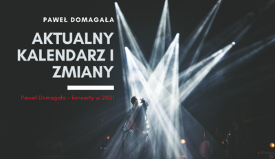 Paweł Domagała – koncerty w 2021. Aktualny kalendarz i zmiany [aktualizacja 6.08.2021]